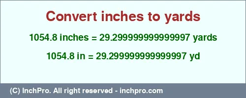 1054.8 inches to yd is equal to 29.299999999999997 (yd) Result converting 1054.8 inches to yd = 29.299999999999997 yards