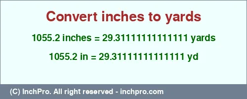 Result converting 1055.2 inches to yd = 29.31111111111111 yards
