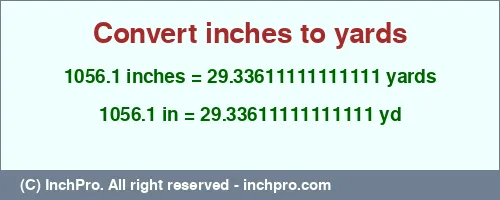 1056.1 inches to yd is equal to 29.33611111111111 (yd) Result converting 1056.1 inches to yd = 29.33611111111111 yards