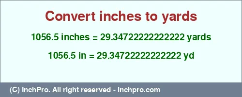 1056.5 inches to yd is equal to 29.34722222222222 (yd) Result converting 1056.5 inches to yd = 29.34722222222222 yards