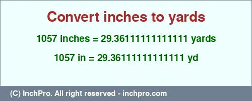 1057 inches to yd is equal to 29.36111111111111 (yd) Result converting 1057 inches to yd = 29.36111111111111 yards
