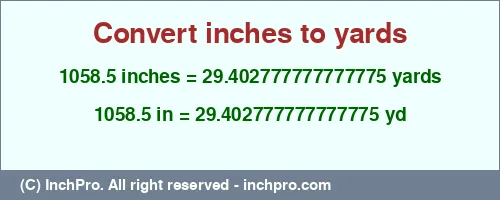 Result converting 1058.5 inches to yd = 29.402777777777775 yards