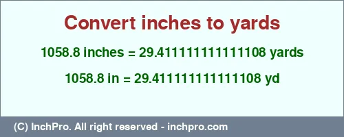 1058.8 inches to yd is equal to 29.411111111111108 (yd) Result converting 1058.8 inches to yd = 29.411111111111108 yards