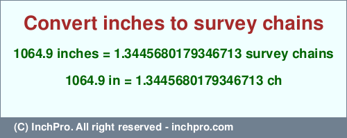 Result converting 1064.9 inches to ch = 1.3445680179346713 survey chains