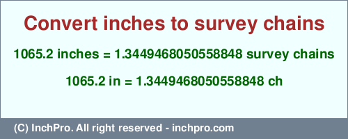 1065.2 inches to ch is equal to 1.3449468050558848 (ch) Result converting 1065.2 inches to ch = 1.3449468050558848 survey chains