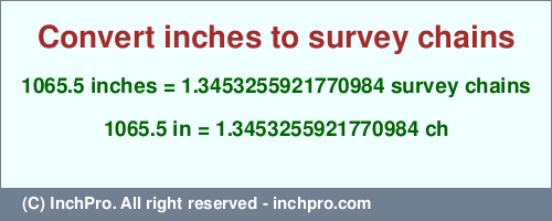 Result converting 1065.5 inches to ch = 1.3453255921770984 survey chains