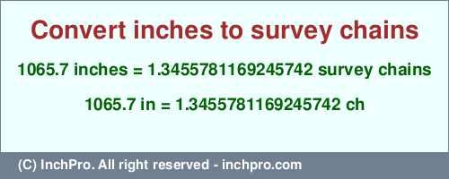 Result converting 1065.7 inches to ch = 1.3455781169245742 survey chains