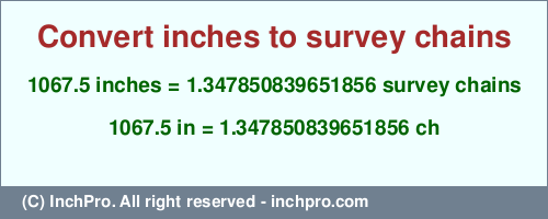 Result converting 1067.5 inches to ch = 1.347850839651856 survey chains