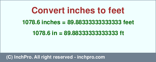 Result converting 1078.6 inches to ft = 89.88333333333333 feet