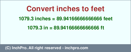 1079.3 inches to ft is equal to 89.94166666666666 (ft) Result converting 1079.3 inches to ft = 89.94166666666666 feet