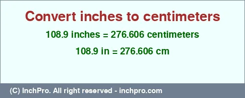 108.9 inches to cm is equal to 276.606 (cm) Result converting 108.9 inches to cm = 276.606 centimeters