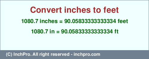 Result converting 1080.7 inches to ft = 90.05833333333334 feet