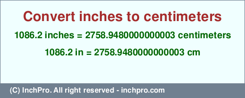 1086.2 inches to cm is equal to 2758.9480000000003 (cm) Result converting 1086.2 inches to cm = 2758.9480000000003 centimeters