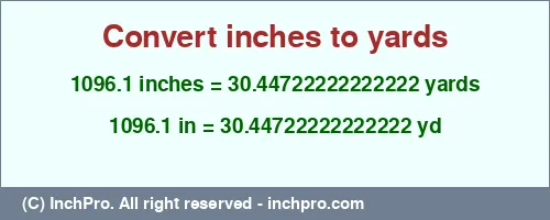 1096.1 inches to yd is equal to 30.44722222222222 (yd) Result converting 1096.1 inches to yd = 30.44722222222222 yards