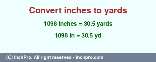 1098 inches to yd is equal to 30.5 (yd) Result converting 1098 inches to yd = 30.5 yards