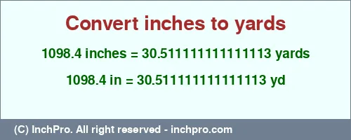 1098.4 inches to yd is equal to 30.511111111111113 (yd) Result converting 1098.4 inches to yd = 30.511111111111113 yards