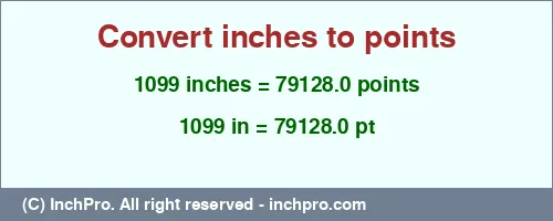 1099 inches to pt is equal to 79128.0 (pt) Result converting 1099 inches to pt = 79128.0 points