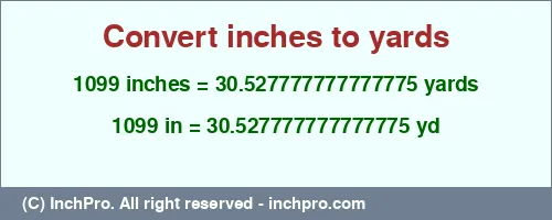 1099 inches to yd is equal to 30.527777777777775 (yd) Result converting 1099 inches to yd = 30.527777777777775 yards