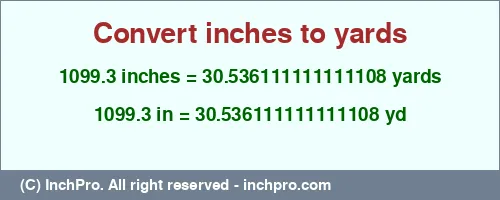 1099.3 inches to yd is equal to 30.536111111111108 (yd) Result converting 1099.3 inches to yd = 30.536111111111108 yards