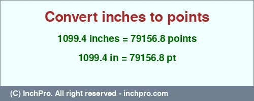 1099.4 inches to pt is equal to 79156.8 (pt) Result converting 1099.4 inches to pt = 79156.8 points