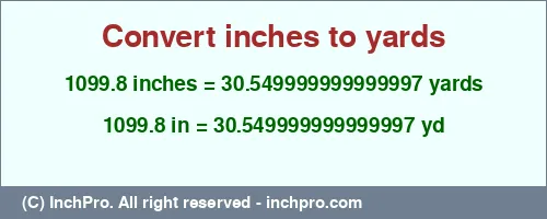 1099.8 inches to yd is equal to 30.549999999999997 (yd) Result converting 1099.8 inches to yd = 30.549999999999997 yards