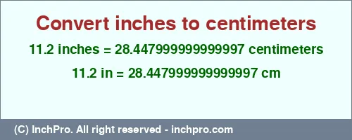 11.2 inches to cm is equal to 28.447999999999997 (cm) Result converting 11.2 inches to cm = 28.447999999999997 centimeters