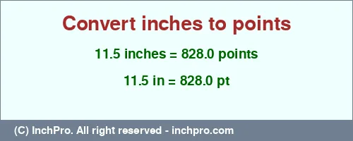 11.5 inches to pt is equal to 828.0 (pt) Result converting 11.5 inches to pt = 828.0 points