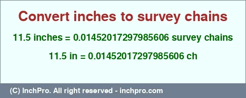 11.5 inches to ch is equal to 0.01452017297985606 (ch) Result converting 11.5 inches to ch = 0.01452017297985606 survey chains