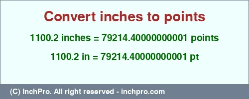 1100.2 inches to pt is equal to 79214.40000000001 (pt) Result converting 1100.2 inches to pt = 79214.40000000001 points