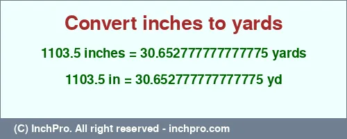 1103.5 inches to yd is equal to 30.652777777777775 (yd) Result converting 1103.5 inches to yd = 30.652777777777775 yards
