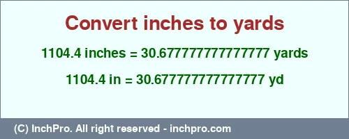 1104.4 inches to yd is equal to 30.677777777777777 (yd) Result converting 1104.4 inches to yd = 30.677777777777777 yards