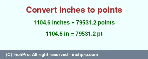 1104.6 inches to pt is equal to 79531.2 (pt) Result converting 1104.6 inches to pt = 79531.2 points