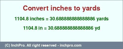 1104.8 inches to yd is equal to 30.688888888888886 (yd) Result converting 1104.8 inches to yd = 30.688888888888886 yards