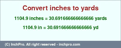 1104.9 inches to yd is equal to 30.691666666666666 (yd) Result converting 1104.9 inches to yd = 30.691666666666666 yards