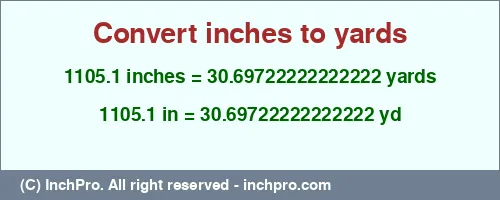 1105.1 inches to yd is equal to 30.69722222222222 (yd) Result converting 1105.1 inches to yd = 30.69722222222222 yards