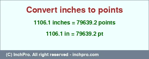 1106.1 inches to pt is equal to 79639.2 (pt) Result converting 1106.1 inches to pt = 79639.2 points