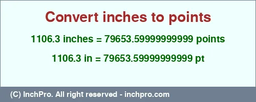 1106.3 inches to pt is equal to 79653.59999999999 (pt) Result converting 1106.3 inches to pt = 79653.59999999999 points