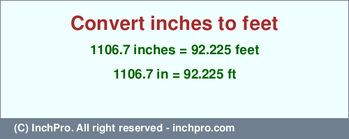 1106.7 inches to ft is equal to 92.225 (ft) Result converting 1106.7 inches to ft = 92.225 feet