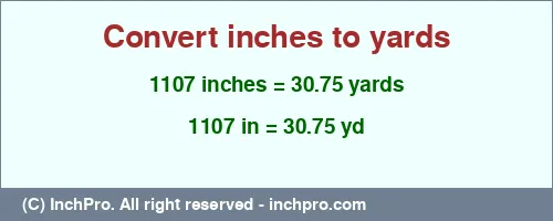 1107 inches to yd is equal to 30.75 (yd) Result converting 1107 inches to yd = 30.75 yards