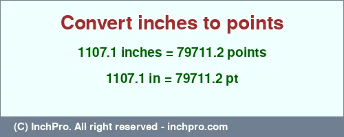 1107.1 inches to pt is equal to 79711.2 (pt) Result converting 1107.1 inches to pt = 79711.2 points