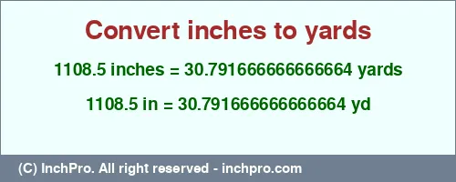 1108.5 inches to yd is equal to 30.791666666666664 (yd) Result converting 1108.5 inches to yd = 30.791666666666664 yards