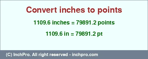 1109.6 inches to pt is equal to 79891.2 (pt) Result converting 1109.6 inches to pt = 79891.2 points
