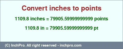1109.8 inches to pt is equal to 79905.59999999999 (pt) Result converting 1109.8 inches to pt = 79905.59999999999 points