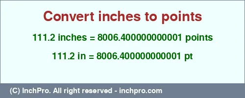 111.2 inches to pt is equal to 8006.400000000001 (pt) Result converting 111.2 inches to pt = 8006.400000000001 points