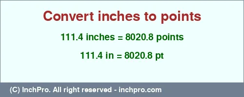 111.4 inches to pt is equal to 8020.8 (pt) Result converting 111.4 inches to pt = 8020.8 points