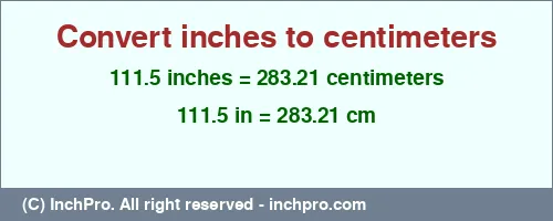 111.5 inches to cm is equal to 283.21 (cm) Result converting 111.5 inches to cm = 283.21 centimeters