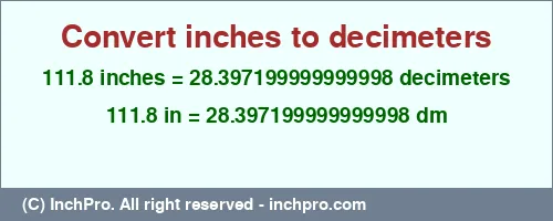 111.8 inches to dm is equal to 28.397199999999998 (dm) Result converting 111.8 inches to dm = 28.397199999999998 decimeters