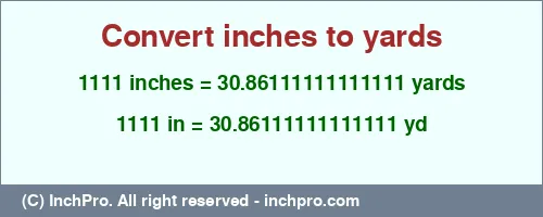 1111 inches to yd is equal to 30.86111111111111 (yd) Result converting 1111 inches to yd = 30.86111111111111 yards