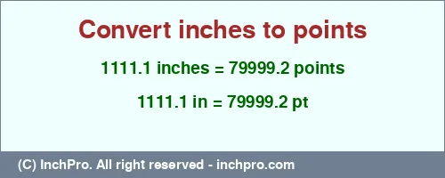 Result converting 1111.1 inches to pt = 79999.2 points
