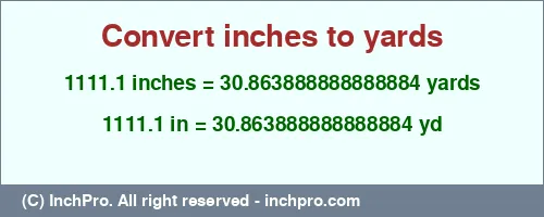 1111.1 inches to yd is equal to 30.863888888888884 (yd) Result converting 1111.1 inches to yd = 30.863888888888884 yards